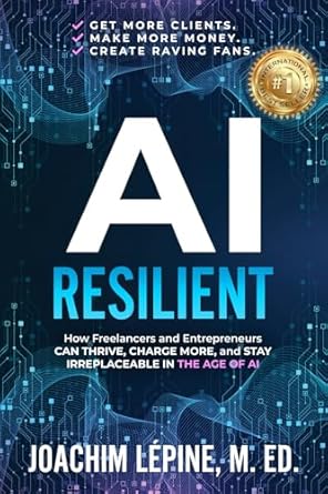 ai resilient how freelancers and entrepreneurs can thrive charge more and stay irreplaceable in the age of ai