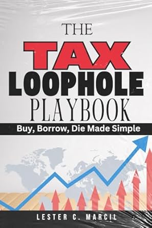 the tax loophole playbook buy borrow die made simple 1st edition lester c marcil 1300481641, 978-1300481645
