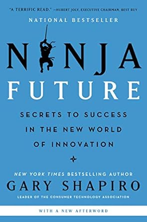 ninja future secrets to success in the new world of innovation 1st edition gary shapiro 0062890514,