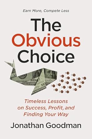the obvious choice timeless lessons on success profit and finding your way 1st edition jonathan goodman