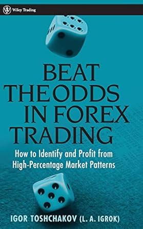 beat the odds in forex trading how to identify and profit from high percentage market patterns 1st edition