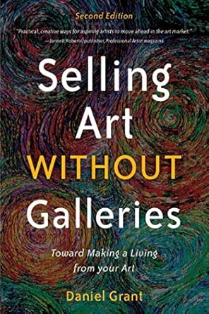 selling art without galleries toward making a living from your art 1st edition daniel grant 1621536114,