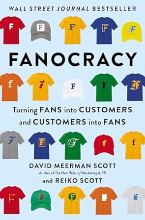fanocracy turning fans into customers and customers into fans 1st edition david meerman scott ,reiko scott