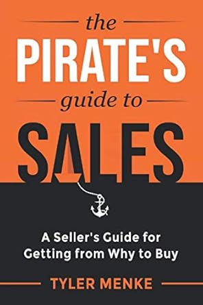 the pirates guide to sales a sellers guide for getting from why to buy 1st edition tyler menke 169237771x,