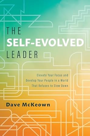the self evolved leader elevate your focus and develop your people in a world that refuses to slow down 1st