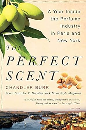 the perfect scent a year inside the perfume industry in paris and new york 1st edition chandler burr