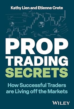 prop trading secrets how successful traders are living off the markets 1st edition kathy lien ,etienne crete