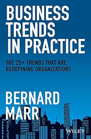 business trends in practice the 25+ trends that are redefining organizations 1st edition bernard marr