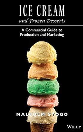 ice cream and frozen deserts a commercial guide to production and marketing 1st edition malcolm stogo