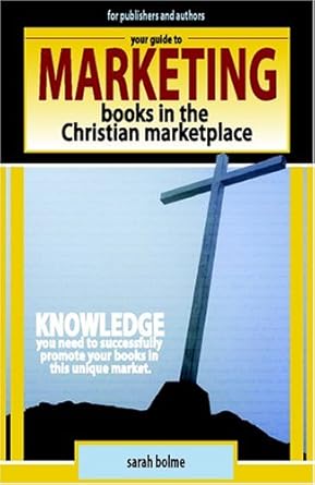 your guide to marketing books in the christian marketplace 1st edition sarah bolme 0972554653, 978-0972554657