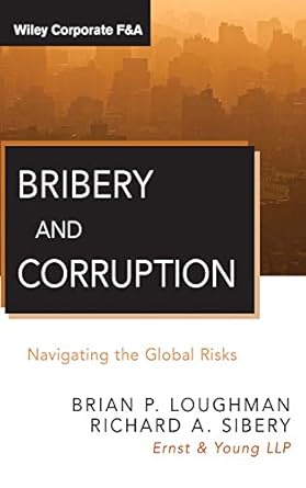 bribery and corruption navigating the global risks 1st edition brian p loughman ,richard a sibery 1118011368,