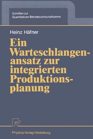 ein warteschlangenansatz zur integrierten produktionsplanung 1st edition heinz hafner 3790805793,