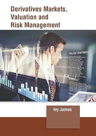 derivatives markets valuation and risk management 1st edition ivy james 1647266564, 978-1647266561