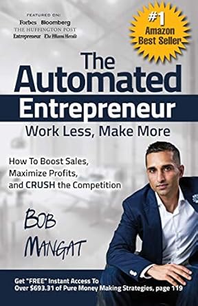 the automated entrepreneur how to boost sales maximize profits and crush the competition 1st edition bob
