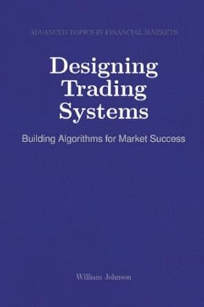 designing trading systems building algorithms for market success 1st edition william johnson 1964899761,