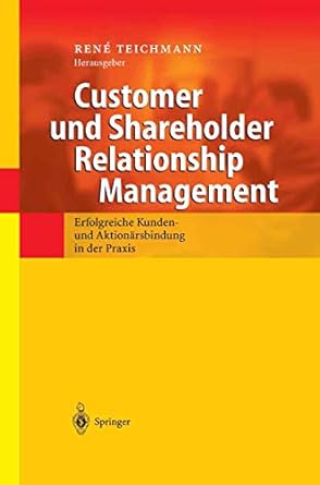 customer und shareholder relationship management erfolgreiche kunden und aktionarsbindung in der praxis 1st