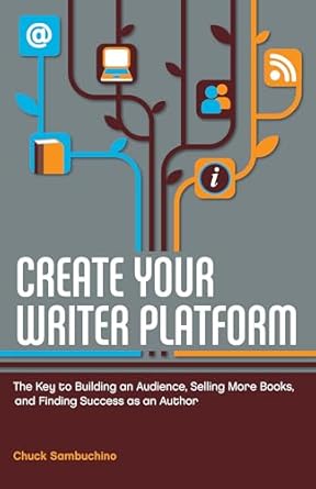 create your writer platform the key to building an audience selling more books and finding success as an