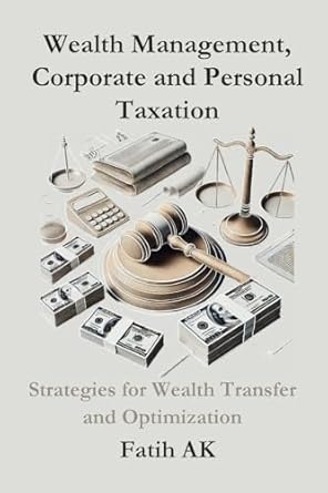 wealth management corporate and personal taxation strategies for wealth transfer and optimization 1st edition
