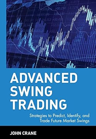 advanced swing trading strategies to predict identify and trade future market swings 1st edition john crane