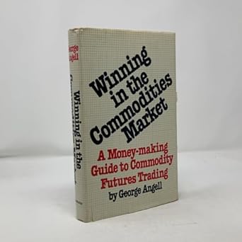 winning in the commodities market a money making guide to commodity futures trading 1st edition george angell
