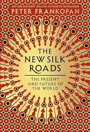 the new silk roads the present and future of the world 1st edition peter frankopan 0525656405, 978-0525656401