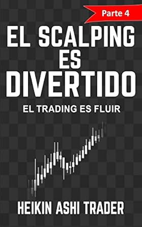 el scalping es divertido parte 4 el trading es fluir 1st edition heikin ashi trader 1546310118, 978-1546310112