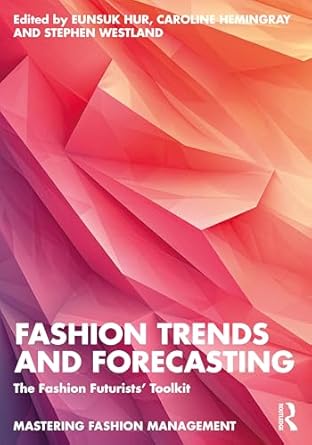 fashion trends and forecasting the fashion futurists toolkit 1st edition eunsuk hur ,caroline hemingray