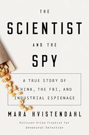 the scientist and the spy a true story of china the fbi and industrial espionage 1st edition mara hvistendahl