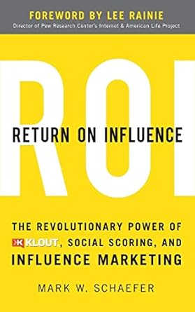 return on influence the revolutionary power of klout social scoring and influence marketing 1st edition
