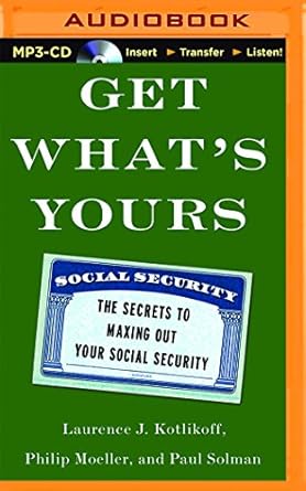 get whats yours the secrets to maxing out your social security 1st edition laurence j kotlikoff ,philip