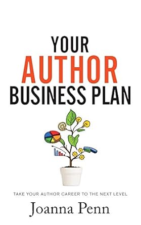 your author business plan take your author career to the next level 1st edition joanna penn 1913321541,