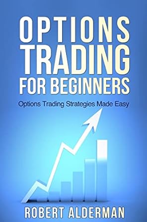 options trading for beginners options trading strategies made easy 1st edition robert alderman 1500414727,