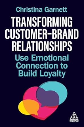 transforming customer brand relationships use emotional connection to build loyalty 1st edition christina