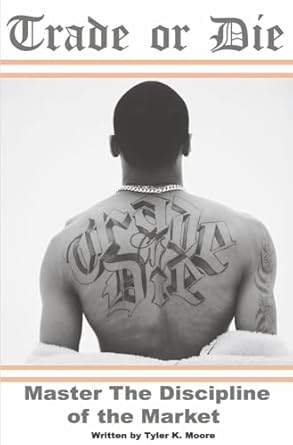 trade or die master the discipline of the market 1st edition tyler k moore 166787229x, 978-1667872292