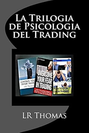 la trilogia de psicologia del trading toma el control del rendimiento de tu trading 1st edition lr thomas