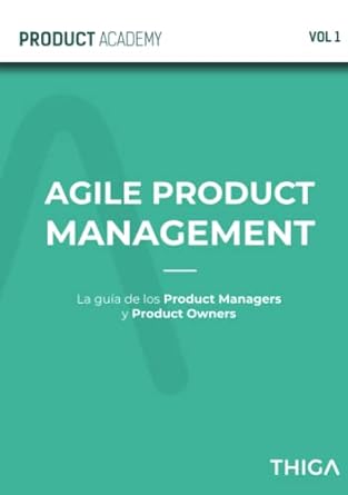 agile product management la guia de los product managers y los product owners de elite 1st edition thiga
