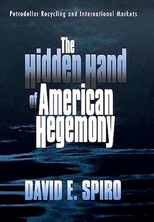 the hidden hand of american hegemony petrodollar recycling and international markets 1st edition david e