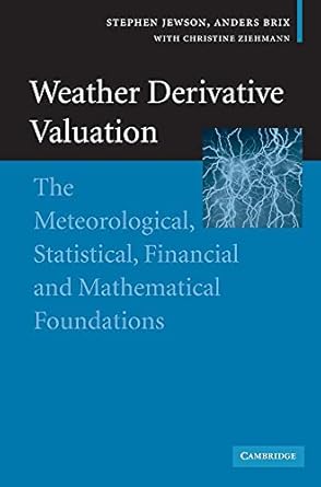 weather derivative valuation the meteorological statistical financial and mathematical foundations 1st