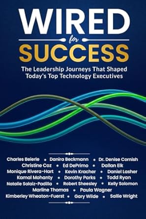 wired for success the leadership journeys that shaped todays top technology executives 1st edition sallie