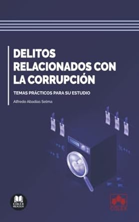 delitos relacionados con la corrupcion temas practicos para su estudio 1st edition alfredo abadias selma