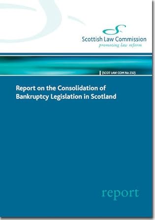report on the consolidation of bankruptcy legislation in scotland scottish law commission report #232 1st