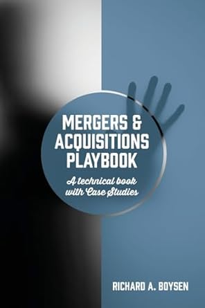 mergers and acquisitions playbook a technical book with case studies 1st edition richard a boysen 1977251870,