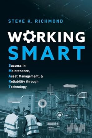 working smart success in maintenance asset management and reliability through technology 1st edition steve k