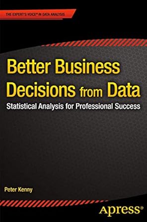 better business decisions from data statistical analysis for professional success 1st edition peter kenny