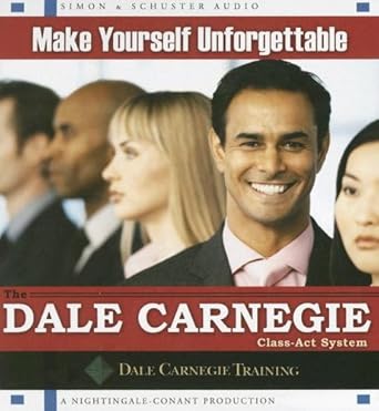 make yourself unforgettable the dale carnegie class act system 1st edition the dale carnegie organization