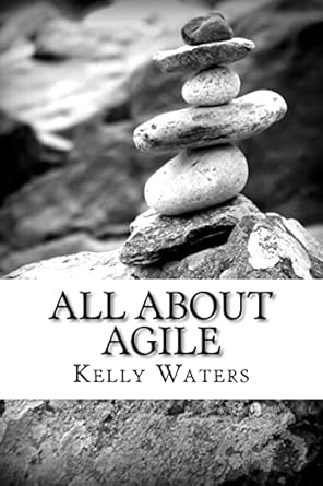 all about agile agile management made easy 1st edition kelly waters 1469915510, 978-1469915517