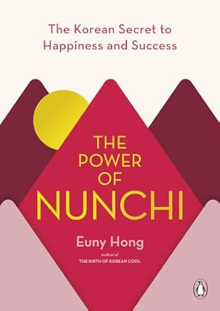 the power of nunchi the korean secret to happiness and success 1st edition euny hong 0143134469,