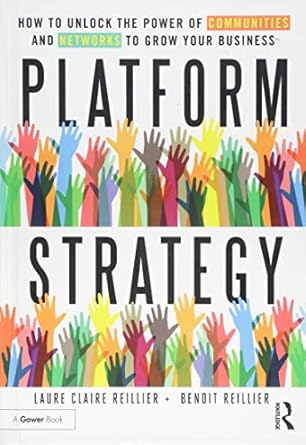 platform strategy how to unlock the power of communities and networks to grow your business 1st edition laure