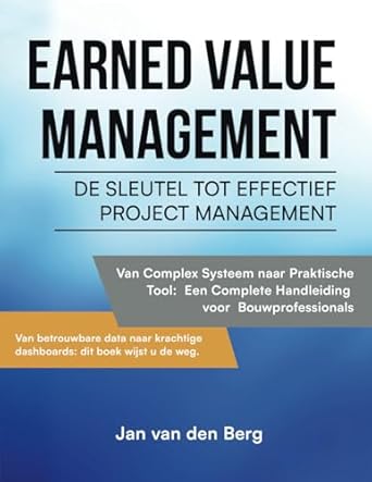 earned value management de sleutel tot effectief projectmanagement van complex systeem naar praktische tool