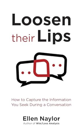 loosen their lips how to capture the information you seek during a conversation 1st edition ellen naylor